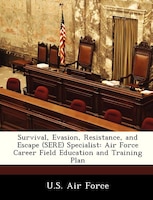 Survival, Evasion, Resistance, And Escape (sere) Specialist: Air Force Career Field Education And Training Plan