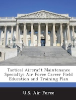 Tactical Aircraft Maintenance Specialty: Air Force Career Field Education And Training Plan