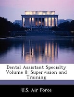 Dental Assistant Specialty Volume 8: Supervision And Training