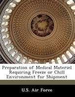 Preparation Of Medical Materiel Requiring Freeze Or Chill Environment For Shipment
