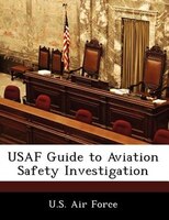 Usaf Guide To Aviation Safety Investigation