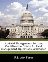 Airfield Management Position Certification Guide: Airfield Management Operations Supervisor