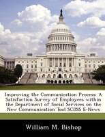 Improving The Communication Process: A Satisfaction Survey Of Employees Within The Department Of Social Services On The New Commun