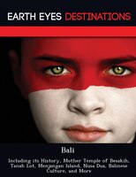 Bali: Including Its History, Mother Temple Of Besakih, Tanah Lot, Menjangan Island, Nusa Dua, Balinese Cu
