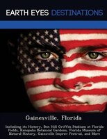 Gainesville, Florida: Including Its History, Ben Hill Griffin Stadium At Florida Fields, Kanopaha Botanical Gardens, Flor