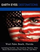 West Palm Beach, Florida: Including Sunfest, The Carefree Theatre, Palm Beach International Film Festival, And More