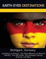 Stuttgart, Germany: Including Its History, The State Museum Of Natural History, The Old Castle, The Stuttgart Spring Fe