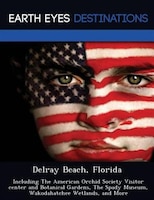 Delray Beach, Florida: Including The American Orchid Society Visitor Center And Botanical Gardens, The Spady Museum, Wakod