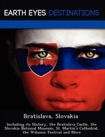 Bratislava, Slovakia: Including Its History, The Bratislava Castle, The Slovakia National Museum, St. Martin's Cathedral,