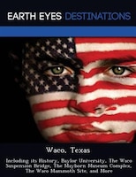 Waco, Texas: Including Its History, Baylor University, The Waco Suspension Bridge, The Mayborn Museum Complex, T