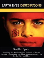 Seville, Spain: Including The Archaeological Museum Of Seville, Giralda, La Alameda, The Royal Tobacco Factory, The