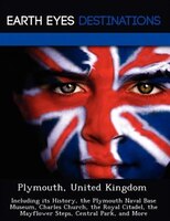 Plymouth, United Kingdom: Including Its History, The Plymouth Naval Base Museum, Charles Church, The Royal Citadel, The Mayfl