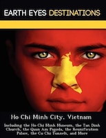 Ho Chi Minh City, Vietnam: Including The Ho Chi Minh Museum, The Tan Dinh Church, The Quan Am Pagoda, The Reunification Palace