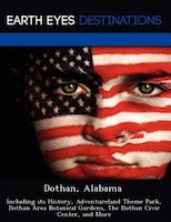 Dothan, Alabama: Including Its History, Adventureland Theme Park, Dothan Area Botanical Gardens, The Dothan Civic Ce