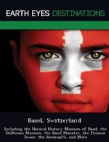 Basel, Switzerland: Including The Natural History Museum Of Basel, The Dollhouse Museum, The Basel Munster, The Thomas