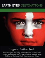 Lugano, Switzerland: Including Its History, Parco Civico, Villa Ciani, Piazza Della Riforma, Villa Favorita, Museo Delle