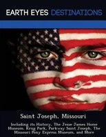 Saint Joseph, Missouri: Including Its History, The Jesse James Home Museum. Krug Park, Parkway Saint Joseph, The Missouri P