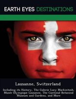 Lausanne, Switzerland: Including Its History, The Galerie Lucy Mackintosh, Musée Olympique Lausanne, The Cantonal Botanica