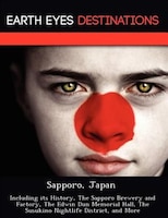 Sapporo, Japan: Including Its History, The Sapporo Brewery And Factory, The Edwin Dun Memorial Hall, The Susukino N