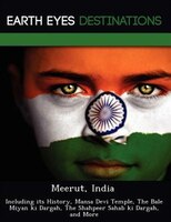 Meerut, India: Including Its History, Mansa Devi Temple, The Bale Miyan Ki Dargah, The Shahpeer Sahab Ki Dargah, A