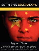 Taiyuan, China: Including Its History, Liu Xiang Lane,  The Chongshan Monastery, The Jinci Temple, The Twin Pagoda