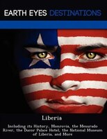 Liberia: Including Its History, Monrovia, The Mesurado River, The Ducor Palace Hotel, The National Museum Of