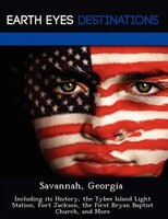 Savannah, Georgia: Including Its History, The Tybee Island Light Station, Fort Jackson, The First Bryan Baptist Church