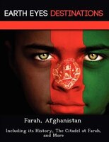 Farah, Afghanistan: Including Its History, The Citadel At Farah, And More