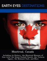 Montreal, Canada: Including Its History, The Montreal Museum Of Fine Arts, The Union United Church, The Victoria Squa