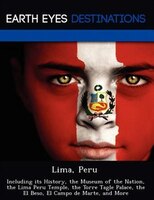 Lima, Peru: Including Its History, The Museum Of The Nation, The Lima Peru Temple, The Torre Tagle Palace, The