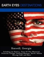 Roswell, Georgia: Including Its History, Faces Of War Memorial, Primrose Cottage Teaching Museum, North Atlanta Rowin
