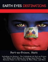 Port-au-prince, Haiti: Including Its History, The Cathédrale De Port-au-prince, The Musée D'art Haïtien Du Collège Saint-p