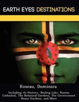 Roseau, Dominica: Including Its History, Boiling Lake, Roseau Cathedral, The Botanical Gardens, The Government House
