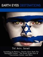 Tel Aviv, Israel: Including Its History, Charles Clore Park,the Dizengoff Center,  The Israel Trade Fairs & Conventio