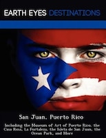 San Juan, Puerto Rico: Including The Museum Of Art Of Puerto Rico, The Casa Rosa, La Fortaleza, The Isleta De San Juan, Th