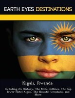 Kigali, Rwanda: Including Its History, The Mille Collines, The Top Tower Hotel Kigali, The Novotel Umubano, And More