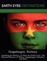 Ouagadougou, Burkina: Including Its History, La Place Du Grand Lyon, The National Museum Of Music, Ouagadougou Cathedral,
