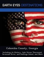 Columbia County, Georgia: Including Its History, Lake Strom Thurmond, Savannah River, And Stallings Island, And More