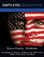 Kiowa County, Oklahoma: Including Its History, Hobart City Hall, Great Plains State Park, And More
