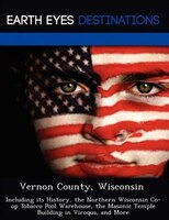 Vernon County, Wisconsin: Including Its History, The Northern Wisconsin Co-op Tobacco Pool Warehouse, The Masonic Temple Buil