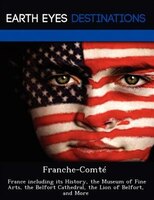 Franche-comté: France Including Its History, The Museum Of Fine Arts, The Belfort Cathedral, The Lion Of Belfort,