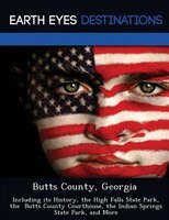 Butts County, Georgia: Including Its History, The High Falls State Park, The  Butts County Courthouse, The Indian Springs