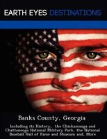 Banks County, Georgia: Including Its History,  The Chickamauga And Chattanooga National Military Park, The National Baseba