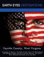 Fayette County, West Virginia: Including Its History, The Bank Of Glen Jean, The Nuttallburg Coal Mining Complex And Town Historic
