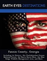 Fannin County, Georgia: Including Its History, The Chattahoochee-oconee National Forest, The Burra Burra Mine, The Blue Rid