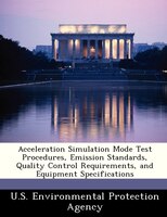 Acceleration Simulation Mode Test Procedures, Emission Standards, Quality Control Requirements, And Equipment Specifications