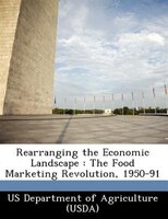 Rearranging The Economic Landscape: The Food Marketing Revolution, 1950-91
