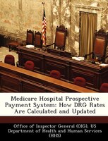 Medicare Hospital Prospective Payment System: How Drg Rates Are Calculated And Updated