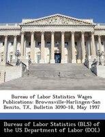 Bureau Of Labor Statistics Wages Publications: Brownsville-harlingen-san Benito, Tx, Bulletin 3090-18, May 1997