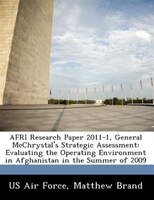 Afri Research Paper 2011-1, General Mcchrystal's Strategic Assessment: Evaluating The Operating Environment In Afghanistan In The